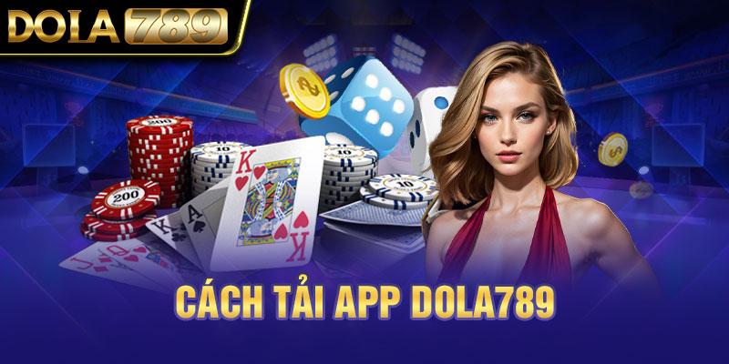 Cách tải app Dola789 để cược mọi lúc mọi nơi