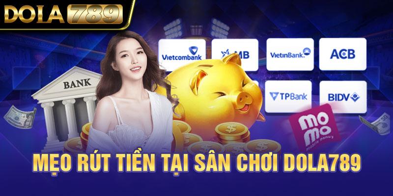 Mẹo rút tiền nhanh tại sân chơi Dola789