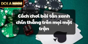 Bài Tấn Là Gì - Cách Chơi Bài Xanh Chín Thắng Mọi Mặt Trận