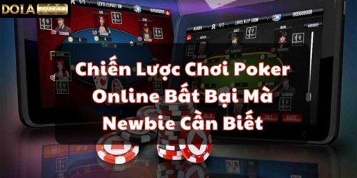 Chiến Lược Chơi Poker Online Bất Bại Mà Newbie Cần Biết